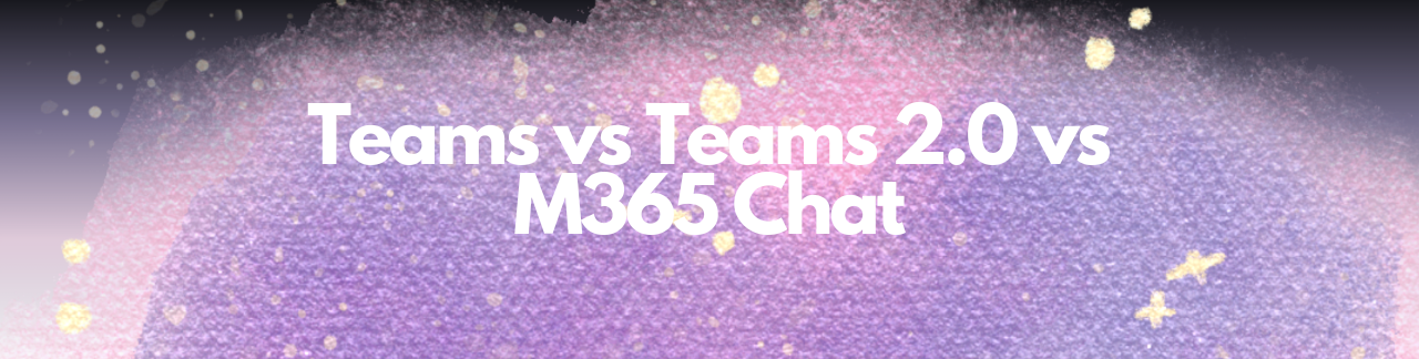 Microsoft Teams, Microsoft Teams (New), Microsoft 365 Chat, and Microsoft Teams (Work & School) - Are These All the Same?! featured image